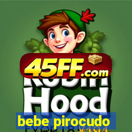 bebe pirocudo